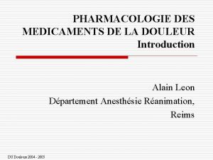 PHARMACOLOGIE DES MEDICAMENTS DE LA DOULEUR Introduction Alain