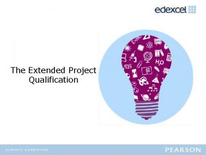 The Extended Project Qualification The Extended Project Qualification