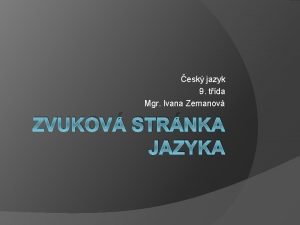 esk jazyk 9 tda Mgr Ivana Zemanov ZVUKOV