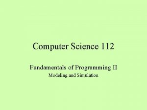 Computer Science 112 Fundamentals of Programming II Modeling