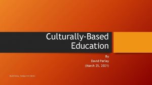 CulturallyBased Education By David Perley March 25 2021