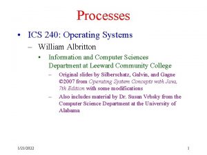 Processes ICS 240 Operating Systems William Albritton Information