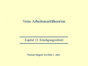 Neue Arbeitsmarkttheorien Kapitel 12 Kndigungsschutz Thomas Wagner und