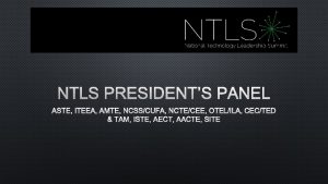 NTLS PRESIDENTS PANEL ASTE ITEEA AMTE NCSSCUFA NCTECEE