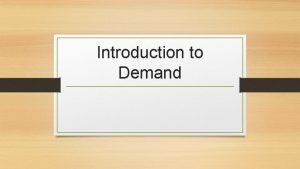 Introduction to Demand Components of Demand Demand Price