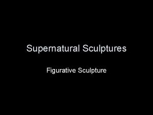 Supernatural Sculptures Figurative Sculpture Supernatural relates to the