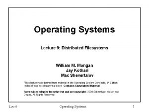 Operating Systems Lecture 9 Distributed Filesystems William M