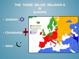 THE THREE MAJOR RELIGION S IN EUROPE Judaism