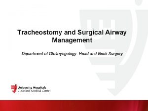 Tracheostomy and Surgical Airway Management Department of Otolaryngology