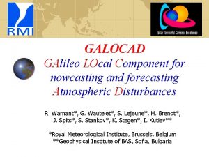 GALOCAD GAlileo LOcal Component for nowcasting and forecasting