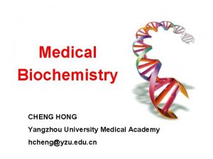 Medical Biochemistry CHENG HONG Yangzhou University Medical Academy