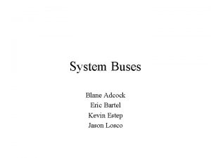 System Buses Blane Adcock Eric Bartel Kevin Estep