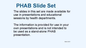 PHAB Slide Set The slides in this set