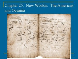 Chapter 25 New Worlds The Americas and Oceania