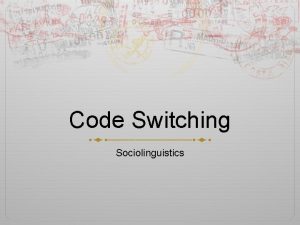 Code Switching Sociolinguistics An introduction to Code Switching