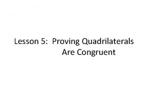 Lesson 5 Proving Quadrilaterals Are Congruent Quadrilateral A