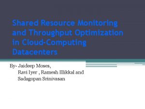 Shared Resource Monitoring and Throughput Optimization in CloudComputing