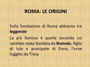 ROMA LE ORIGINI Sulla fondazione di Roma abbiamo