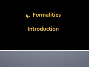 4 Formalities Introduction 1 Formalities depend on type