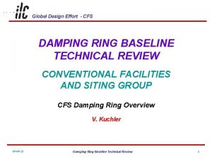 Global Design Effort CFS DAMPING RING BASELINE TECHNICAL