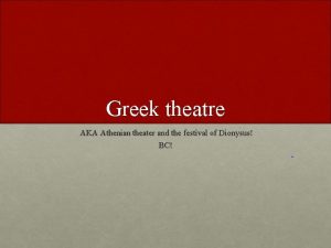 Greek theatre AKA Athenian theater and the festival