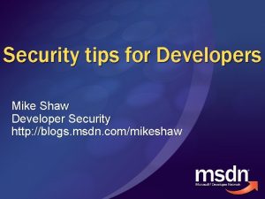 Security tips for Developers Mike Shaw Developer Security