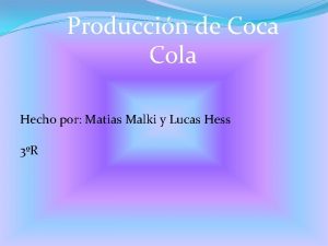 Produccin de Coca Cola Hecho por Matias Malki
