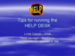 Tips for running the HELP DESK Linda Zaleski