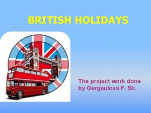 BRITISH HOLIDAYS The project work done by Gergaulova