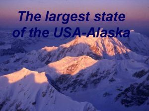 The largest state of the USAAlaska Alaska State