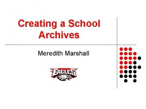 Creating a School Archives Meredith Marshall School Archives