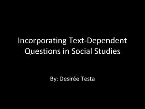Incorporating TextDependent Questions in Social Studies By Desire