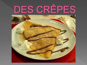 DES CRPES INGRDIENTS De la farine 250 gr