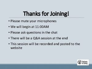 Thanks for Joining Please mute your microphones We