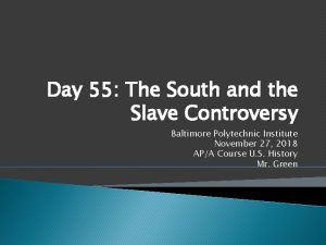 Day 55 The South and the Slave Controversy
