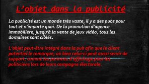 Lobjet dans la publicit La publicit est un