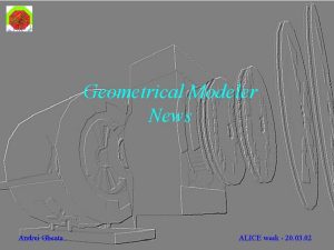 Geometrical Modeler News Andrei Gheata ALICE week 20