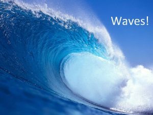 Waves What are Waves l Wave motion is