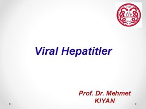 Viral Hepatitler Prof Dr Mehmet KIYAN Hepatit nedenleri