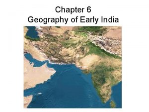 Chapter 6 Geography of Early India India is