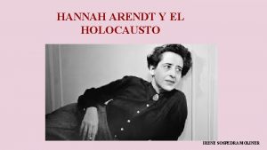 HANNAH ARENDT Y EL HOLOCAUSTO IRENE SOSPEDRA MOLINER