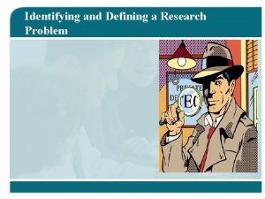 Identifying and Defining a Research Problem Problem A