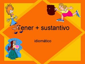 Tener sustantivo idiomtico Tiene hambre o tiene prisa