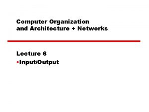 Computer Organization and Architecture Networks Lecture 6 InputOutput