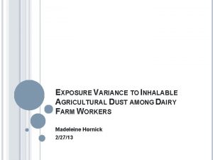 EXPOSURE VARIANCE TO INHALABLE AGRICULTURAL DUST AMONG DAIRY