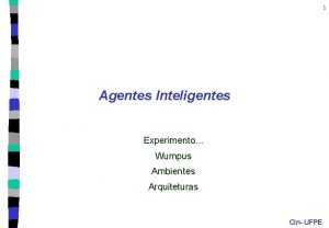 1 Agentes Inteligentes Experimento Wumpus Ambientes Arquiteturas CIn