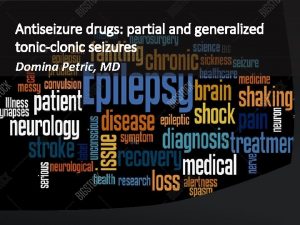 Antiseizure drugs partial and generalized tonicclonic seizures Domina