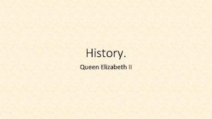 History Queen Elizabeth II Who is Queen Elizabeth