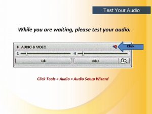 Test Your Audio While you are waiting please