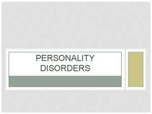 PERSONALITY DISORDERS PERSONALITY DISORDERS People with personality disorders